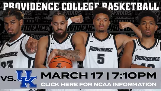 Providence College Men's Basketball - vs. Kentucky - March 17 at 7:10PMET - Click Here for NCAA Information