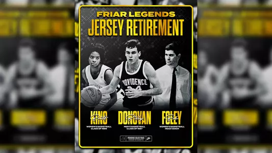 Friar Legends Jersey Retirement, Britt King Women's Basketball Class of 1986, Billy Donovan Men's Basketball class of 1987, Bob Foley Women's Basketball Head Coach