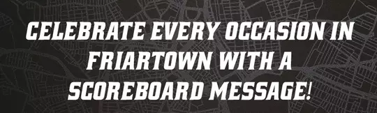 Celebrate Every Occasion In Friartown With A Scoreboard Message