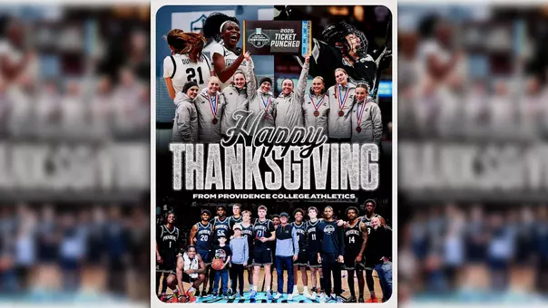 Thanksgiving Message from Steve, Happy Thanksgiving From Providence College Athletics, Men's basketball group photo at Mohegan Sun, Women's Cross Country celebrating making NCAA Championships, Women's Basketball's Payton Dunbar and Sabou Gueye bumping shoulders in the air, Men's Hockey player celebrating a goal