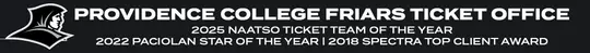 Friar head logo on the left hand side and the graphic readers 'PROVIDENCE COLLEGE FRIARS TICKET OFFICE' and underneath reads '2025 NAATSO TICKET TEAM OF THE YEAR, 2022 PACIOLAN STAR OF THE YEAR | 2018 SPECTRA TOP CLIENT AWARD'