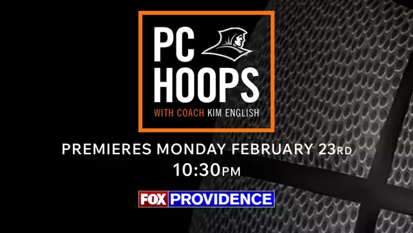 Providence College Hoops with Kim English Premieres Monday February 23rd, 10:30pm, Fox Providence