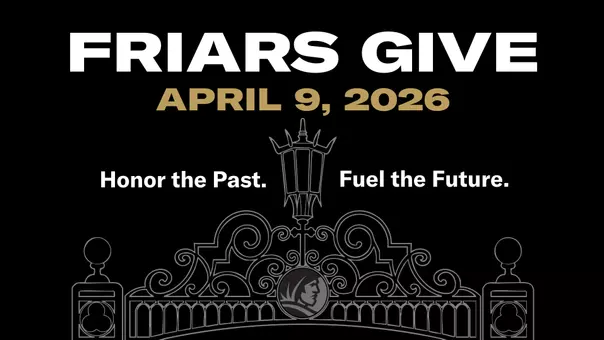 2026 Friars Give April 9, 2026, Honor the Past. Fuel the Future. Image of a gate with Friar head logo
