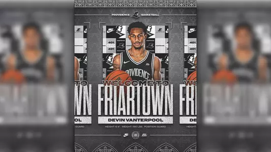Welcome to Friartown Devin Vanterpool, Height six feet four inches, weight, one hundred ninety pounds, position guard, Providence Basketball