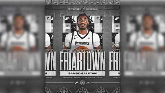Welcome to Friartown, Samson Aletan - Height six feet, ten inches, weight two hundred twenty-three pounds, position center, Providence Basketball