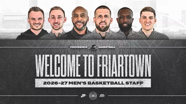 2026-27 Men's basketball staff welcome to Friartown, Providence Basketball nike, 100 years of providence basketball logo, BIG EAST Conference logo, head shots of (left to right) Derek Rongstad, Logan Ingram, Jamie Quarles, Tee Butters, Alex Harris, Tyler Pacheco