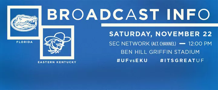 Broadcast Info: Florida vs. Eastern Kentucky - #UFvsEKU