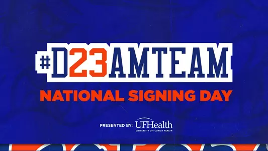 D23AMTEAM - National Signing Day - Presented by UFHealth