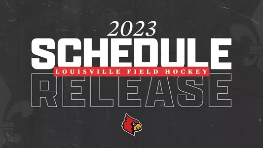 2023 Schedule Release - Louisville Field Hockey