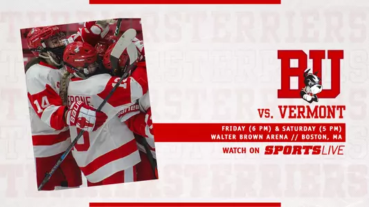Graphic that features photo of women's ice hockey players celebrating a goal on left-hand side. On right side, red BU logo over three layers of text. First layer says vs Vermont, second layer is a red box with white text that reads Friday (6 p.m.) & Saturday (5 p.m.) located above white text that says Walter Brown Arena \\ Boston, MA. Below that is red text that says Watch on, which is located next to a SportsLive logo