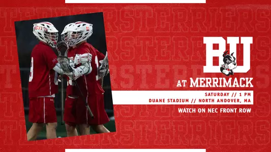 Graphic that features photo of three Terrier men’s lacrosse players celebrating a goal. On right side, white BU logo over three layers of text. First layer says at Merrimack, second layer is a white box with red text that reads Saturday // 1 PM, located above more red text that says Duane Stadium // North Andover, MA. Below that is text that says Watch on NEC Front Row