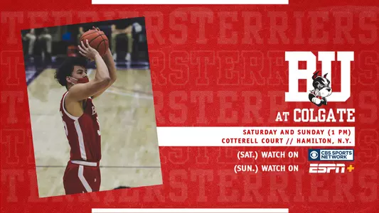 Boston University men's basketball will visit Colgate on Saturday for a 1 p.m. tip on the CBS Sports Network and also on Sunday for a 1 p.m. tip on ESPN+.