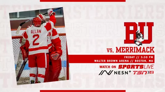 Graphic that features photo of Alex Allan hugging Corinne Schroeder on left-hand side. On right side, red BU logo over three layers of text. First layer says vs Merrimack, second layer is a red box with white text that reads Friday \\ 3 p.m. located above white text that says Walter Brown Arena \\ Boston, MA. Below that is red text that says Watch on, which is located next to a SportsLive logo and above a NESN+ and TSN2 logo