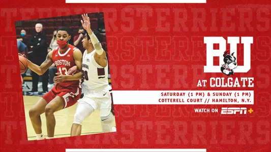 The Boston University men's basketball team will visit Colgate on Saturday and Sunday with the ESPN+ broadcasts set for 1 p.m.