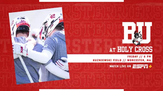 Graphic that features photo of men’s lacrosse players in a huddle. On right side, white BU logo over three layers of text. First layer says at Holy cross, second layer is a white box with red text that reads Friday // 6 PM, located above more red text that says Kuzniewski Field // Worcester, MA. Below that is text that says Watch on, located next to the ESPN+ logo
