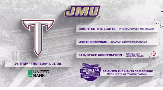 JMU vs Troy promotions include Brighten the Lights of Madison White Out, Pompoms, Fac/Staff Appreciation. Wear White!