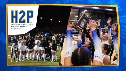 A graphic that reads "H2P UNIVERSITY OF PITTSBURGH ATHLETICS MAGAZINE WINTER 2023-24" With one photo of Women's Soccer Players celebrating on the field after an NCAA Tournament win and Volleyball players holding a fourth round champions trophy