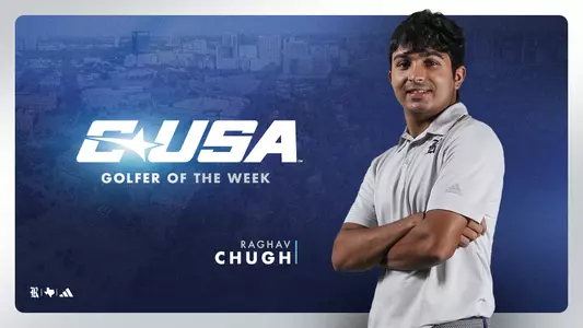 Raghav Chugh C-USA Golfer of the Week