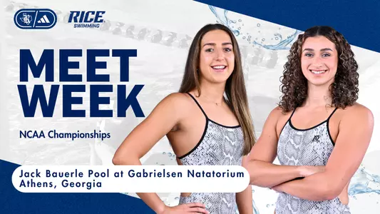 Rice swimmers Ella Dyson and Arielle Hayon will compete at the 2024 NCAA Championships in Athens, Georgia