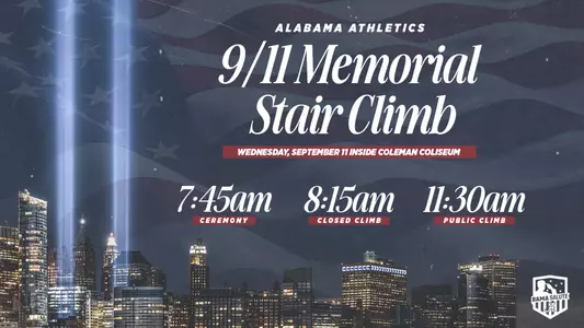 Alabama Athletics 9/11 Memorial Stair Climb - Wednesday, September 11 inside Coleman Coliseum - 7:45 a.m. Ceremony, 8:15 a.m. Closed Climb, 11:30 a.m. Public Climb