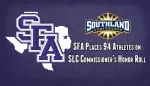 SFA placed 94 student-athletes on SLC Commissioner's Honor Roll.