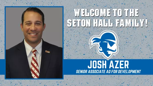 Welcome to the Seton Hall Family Josh Azer Senior Associate Athletics Director for Development