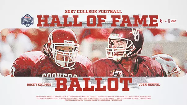 Photo of Rocky Calmus and Josh Heupel with CFB Hall of Fame logo and OU logo with text: 2027 College Football Hall of Fame Ballot; Rocky Calmus; Josh Heupel; "The college football Hall of Fame is an interactive museum and hall of fame located in downtown Atlanta, Georgia, dedicated to celebrating the greatest players, coaches and traditions of American college football. It was established in 1951 by the National Football Foundation to immortalize the legends of the gridiron.