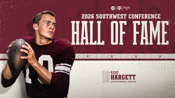 Texas A&M’s Edd Hargett has been selected for induction into the 2026 Southwest Conference Hall of Fame, the Texas Sports Hall of Fame announced.