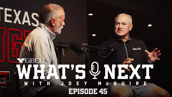 Thumbnail for the 45th episode of the What's Next! Podcast on TexasTech+, featuring Joey McGuire and Robert Giovannetti.