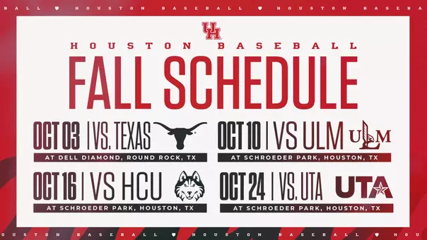 Houston Baseball Fall Schedule: October 3 vs Texas at Dell Diamond in Round Rock, Texas. October 10 vs ULM at home. October 16 vs. HCU at home. October 24 vs. UT-Arlington at home.