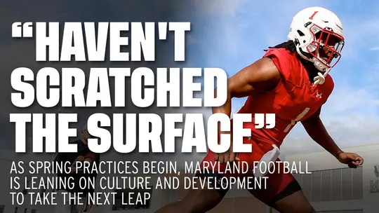 Haven't Scratched The Surface: As Spring Practices Begin, Maryland Football Is Leaning On Culture And Development To Take The Next Leap
