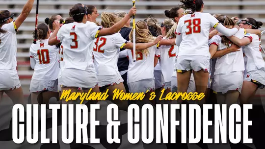 Fueled by Culture and Confidence, Maryland Women’s Lacrosse Returns to Final Four