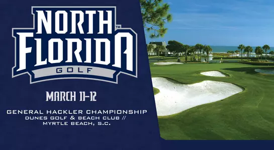 The UNF golf team will compete in the General Hackler Championship on the beautiful layout of The Dunes Golf & Beach Club in Myrtle Beach, South Carolina