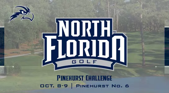 Women's Golf preview graphic for Pinehurst Challenge featuring image of Pinehurst No. 6 Course in background along with North Florida golf logo