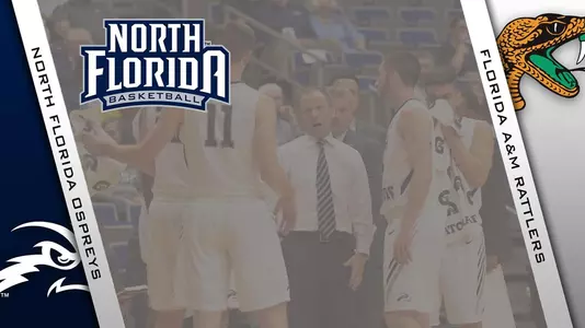 Preview graphic for men's basketball game versus Florida A&M  with logos of North Florida and Florida A&M along with background photo of team huddle on court