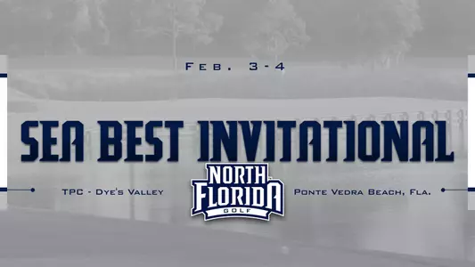Preview graphic for men's golf Sea Best Invitational Tournament held Feb. 3-4 at TPC Dye's Valley Course featuring an image of TPC course in background along with North Florida golf logo