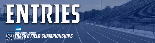 ENTRIES NCAA DI OUTDOOR TRACK & FIELD CHAMPIONSHIPS, JACKSONVILLE, FL