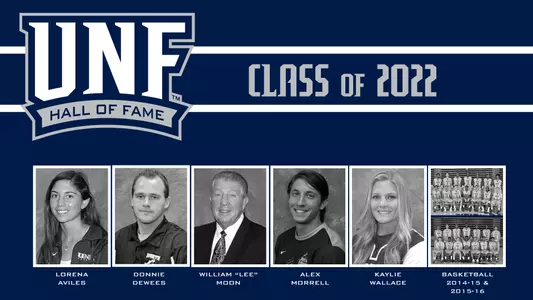 The UNF Hall of Fame Class of 2022 includes Lorena Aviles, Donnie Dewees, Lee Moon, Alex Morrell, Kaylie Wallace and the 2014-15 and 2015-16 men's basketball teams
