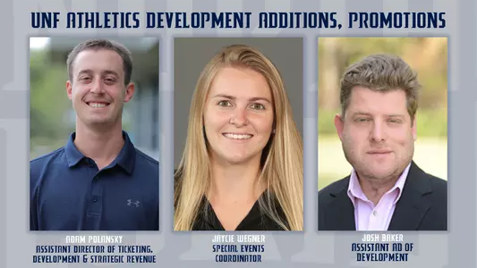 UNF Athletics Development Additions and Promotions graphic with a picture of Adam Polansky, Jaycie Wegner and Josh Baker