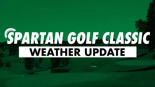 Spartan Golf Classic Weather Update