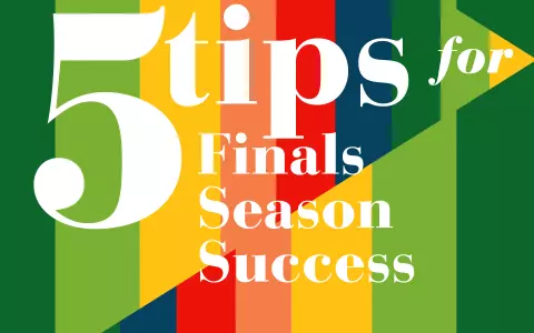 Five Tips for Finals Season Success