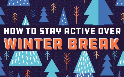 How To Stay Active Over Winter Break