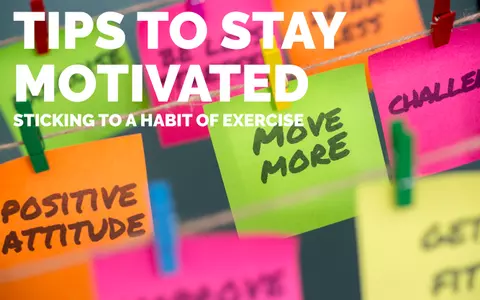 Tips to Stay Motivated, Sticking to an Exercise Habit