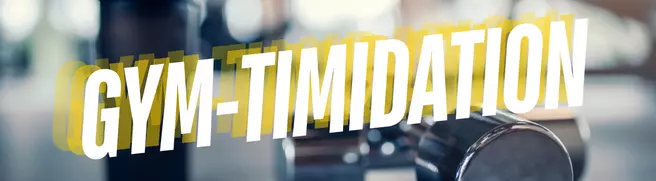 Gym-timidation