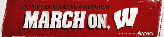 March On, Wisconsin 2021 NCAA Tournament