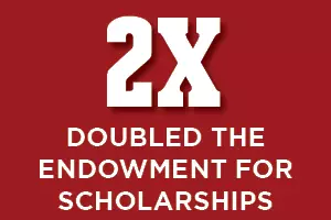 2X Doubled the Endowment for Scholarships