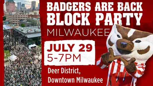 Badgers are Back Block Party Milwaukee July 29 5-7 pm Deer District, Downtown Milwaukee with photo of Bucky Badger