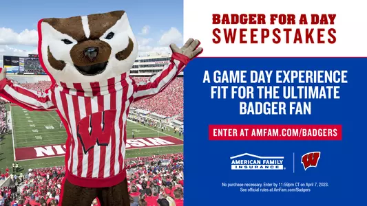 Badger for a Day Sweepstakes: A game day experience fit for the ultimate Badger fan. Enter at AmFam.com/Badgers with photo of Bucky Badger at Wisconsin football game.