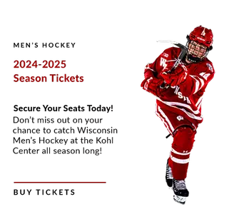 Men's Hockey 2024-2025 Season Tickets. Secure your seats today! Don't miss a chance to catch Wisconsin Men's Hockey at the Kohl Center all season long!