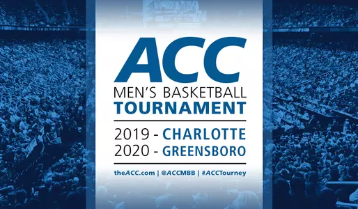 The ACC Men's Basketball Tournament will be held in Charlotte in 2019 and in Greensboro in 2020.